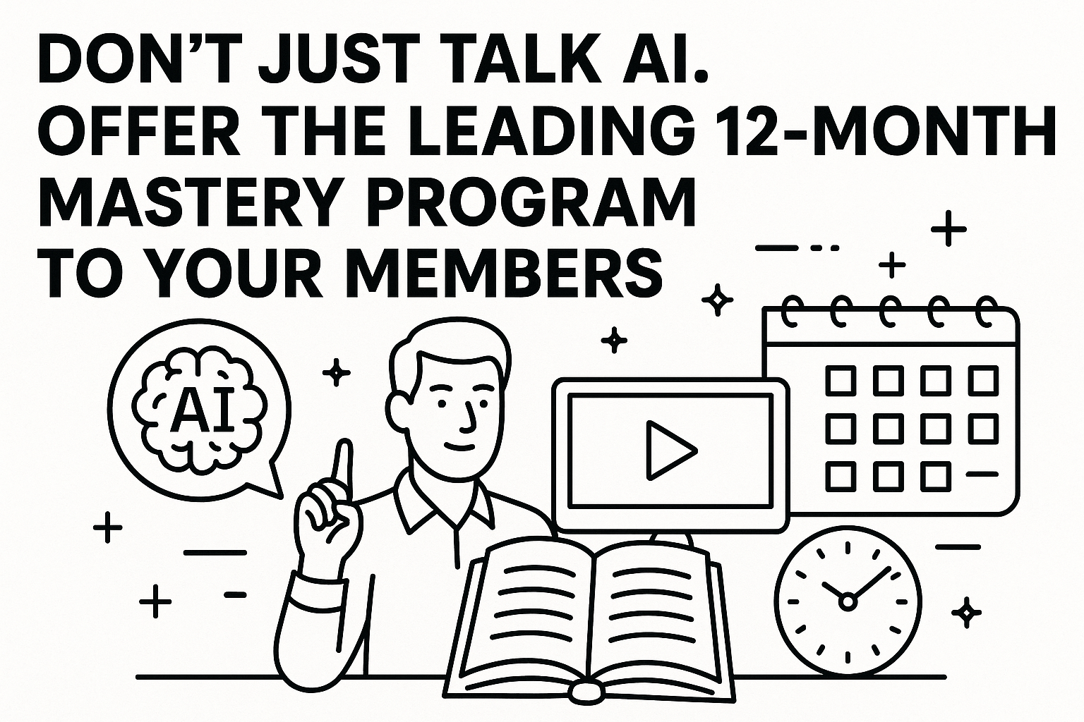 Don’t Just Talk AI. Offer the Leading 12-Month Mastery Program to Your Members